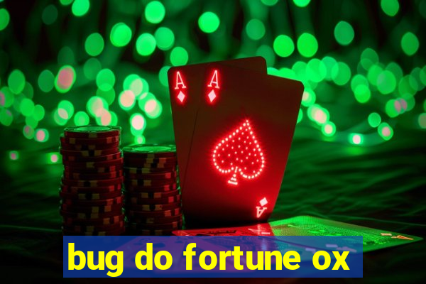 bug do fortune ox